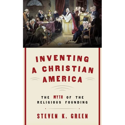 Inventing a Christian America: The Myth of the Religious Founding - Hardcover