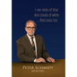 Peter Schmidt Memoirs: I see skies of blue and clouds of white...and Red roses too - Hardcover