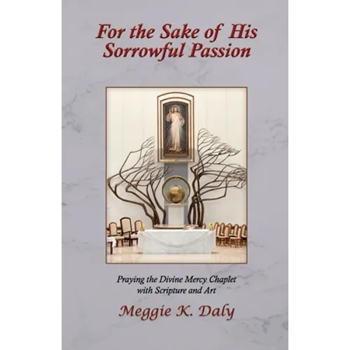 For the Sake of His Sorrowful Passion: Praying the Divine Mercy Chaplet with Scripture and Art (B&W Version) - Paperback