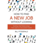 How To Find A New Job Without Looking: Building Vital Relationships That Lead To A Successful Career - Paperback