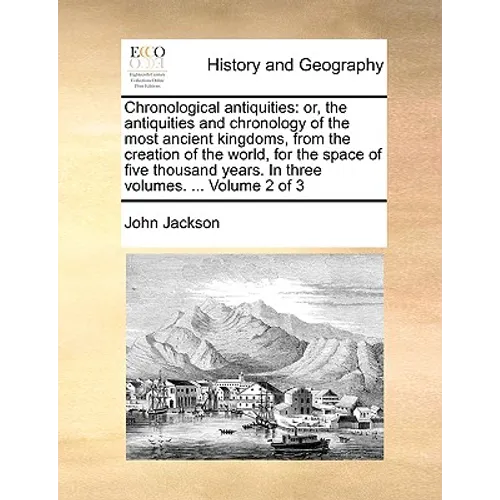 Chronological antiquities: or, the antiquities and chronology of the most ancient kingdoms, from the creation of the world, for the space of five - Paperback