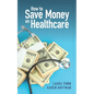 How to Save Money on Healthcare - Paperback