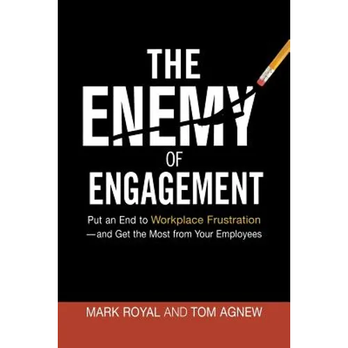 The Enemy of Engagement: Put an End to Workplace Frustration--And Get the Most from Your Employees - Paperback