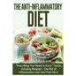 The Anti-Inflammatory Diet: "everything You Need to Know" Guide, Including Recipes! Get Rid of Inflammation and Joint Pain Now! - Paperback