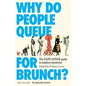 Why Do People Queue for Brunch?: The Explainer Guide to Modern Mysteries - Paperback