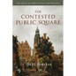 The Contested Public Square: The Crisis of Christianity and Politics - Paperback