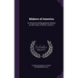 Makers of America: An Historical and Biographical Work by an Able Corps of Writers, Volume 2 - Hardcover