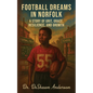Football Dreams In Norfolk: A Story of Grit, Grace, Resilience, and Growth - Paperback