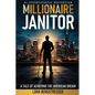 Millionaire Janitor: Unlocking the Hidden Wealth in Everyday Choices - Paperback