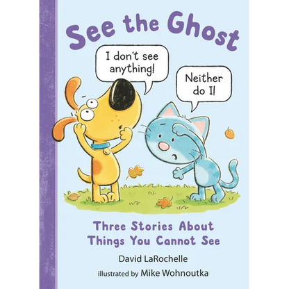See the Ghost: Three Stories about Things You Cannot See - Hardcover