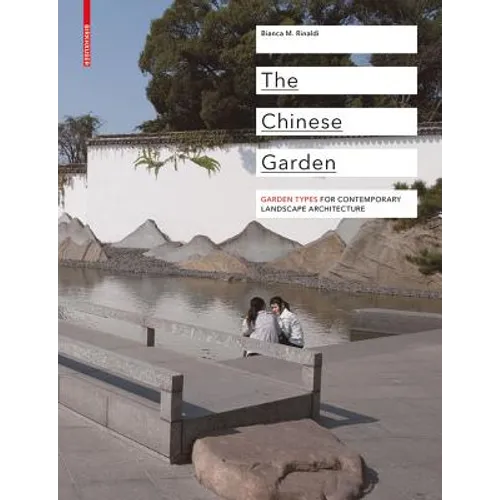 The Chinese Garden: Garden Types for Contemporary Landscape Architecture - Hardcover
