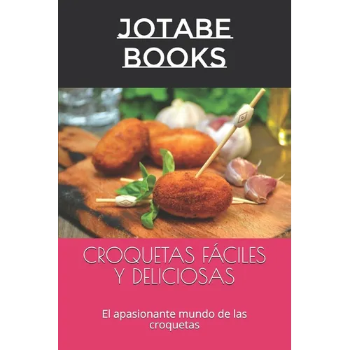 Croquetas Fáciles Y Deliciosas: El apasionante mundo de las croquetas - Paperback