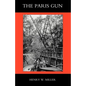 Paris Gun. the Bombardment of Paris by the German Long-Range Guns and the Great German Offensives of 1918 - Paperback