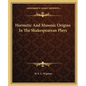 Hermetic and Masonic Origins in the Shakespearean Plays - Paperback