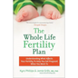 The Whole Life Fertility Plan: Understanding What Effects Your Fertility to Help You Get Pregnant When You Want to - Paperback