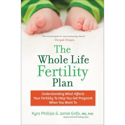 The Whole Life Fertility Plan: Understanding What Effects Your Fertility to Help You Get Pregnant When You Want to - Paperback