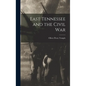 East Tennessee and the Civil War - Hardcover