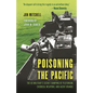 Poisoning the Pacific: The Us Military's Secret Dumping of Plutonium, Chemical Weapons, and Agent Orange - Hardcover