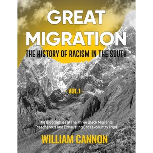 Great Migration: The History of Racism in the South The Biographies of The Three Black Migrants Treacherous and Exhausting Cross-country Trips-Vol.1 - Paperback