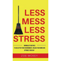 Less Mess Less Stress: Minimalist Routines To Declutter Your Environment, Unload Your Mind And Optimize Your Day - Hardcover