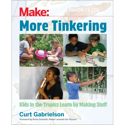 More Tinkering: How Kids in the Tropics Learn by Making Stuff - Paperback