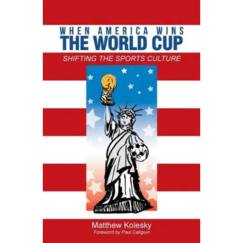 When America Wins the World Cup: Shifting the Sports Culture - Paperback
