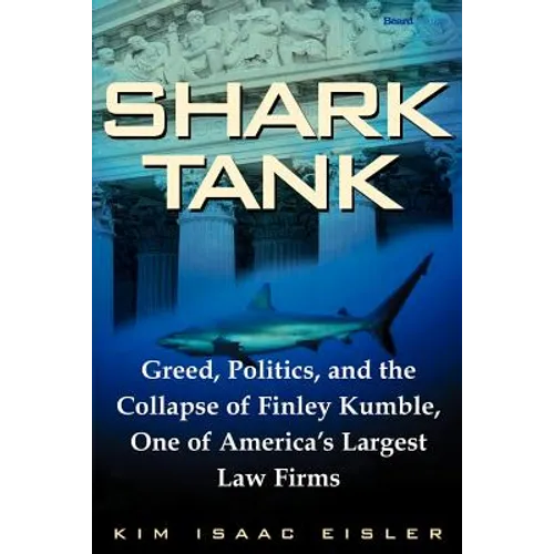 Shark Tank: Greed, Politics, and the Collapse of Finley Kumble, One of Agreed, Politics, and the Collapse of Finley Kumble, One of - Paperback