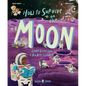 How to Survive on the Moon: Lunar Lessons from a Rocket Scientist - Hardcover
