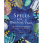 Spells for a Magical Year: 100 Rituals and Enchantments for Prosperity, Power, and Fortune - Hardcover