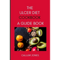 The Ulcer Diet Cookbook: A Guide Book - Paperback