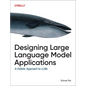 Designing Large Language Model Applications: A Holistic Approach to Llms - Paperback
