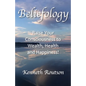 Beliefology: Raise Your Consciousness to Health, Wealth and Happiness - Paperback