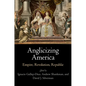 Anglicizing America: Empire, Revolution, Republic - Hardcover