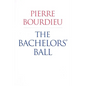 The Bachelors' Ball: The Crisis of Peasant Society in Béarn - Paperback