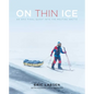 On Thin Ice: An Epic Final Quest Into the Melting Arctic - Hardcover