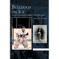 Bulldogs on Ice: Yale University Men's Ice Hockey - Hardcover