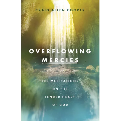 Overflowing Mercies: 100 Meditations on the Tender Heart of God - Hardcover