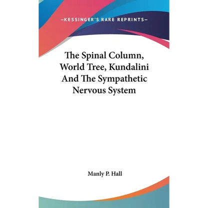The Spinal Column, World Tree, Kundalini And The Sympathetic Nervous System - Hardcover
