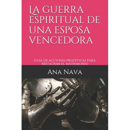 La guerra espiritual de una esposa vencedora: Guía de acciones proféticas para restaurar el matrimonio - Paperback