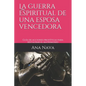 La guerra espiritual de una esposa vencedora: Guía de acciones proféticas para restaurar el matrimonio - Paperback