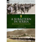 A Subaltern in Serbia: With the Tenth (Irish) Division in the Balkans During the First World War - Hardcover