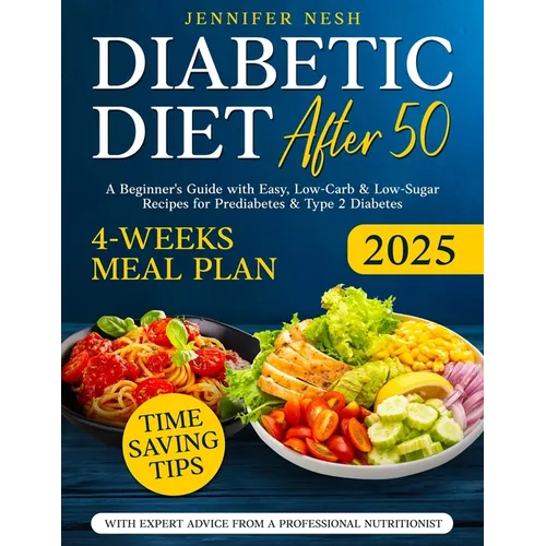 Diabetic Diet After 50: A Beginner's Guide with 1800+ Days of Easy, Low-Carb & Low-Sugar Recipes for Prediabetes & Type 2 Diabetes with 4-Weeks Meal P - Paperback