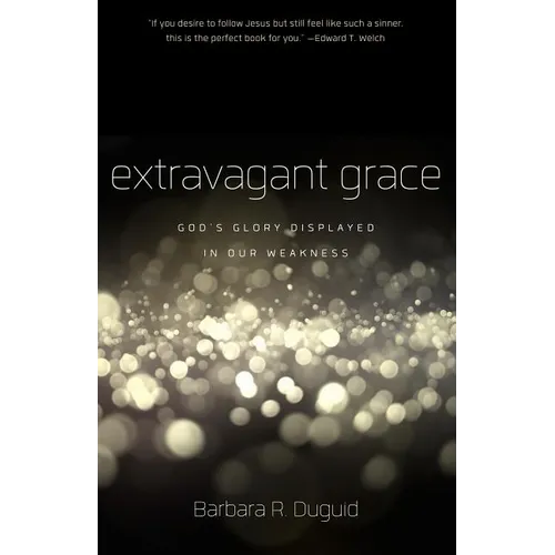 Extravagant Grace: God's Glory Displayed in Our Weakness - Paperback