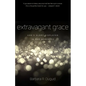 Extravagant Grace: God's Glory Displayed in Our Weakness - Paperback
