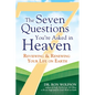 The Seven Questions You're Asked in Heaven: Reviewing & Renewing Your Life on Earth - Hardcover