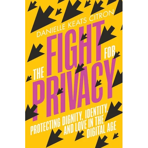 The Fight for Privacy: Protecting Dignity, Identity, and Love in the Digital Age - Hardcover
