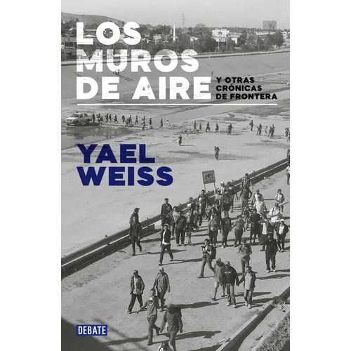 Los Muros de Aire. Y Otras Crónicas de Frontera / Walls of Air. and Other Frontier Chronicles - Paperback
