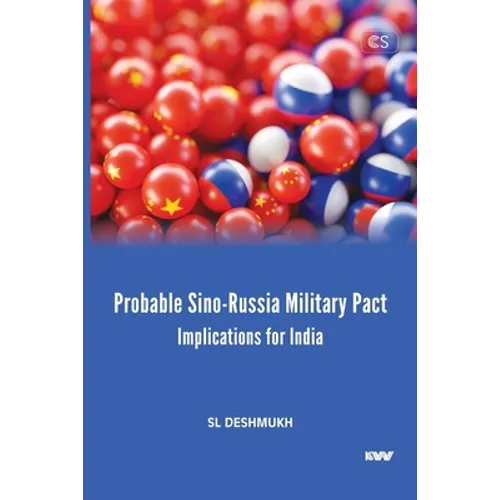 Probable Sino-Russia Military Pact: Implications for India - Paperback