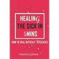 Healing the Sick in 5 Minutes: How to Heal Difficult Diseases - Paperback