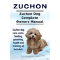 Zuchon. Zuchon Dog Complete Owners Manual. Zuchon dog care, costs, feeding, grooming, health and training all included. - Paperback